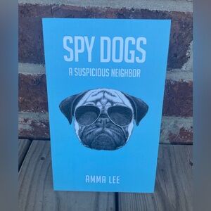 Spy Dogs A Suspicious Neighbor Kid’s Paperback Chapter Book Amma Lee
